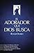 EL ADORADOR QUE DIOS BUSCA (Spanish Edition)
