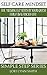 Self Care Mindset: The Missing Elements in Your Quest for a Balanced Life. (Simple Steps Series Book 1)