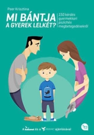 Mi bántja a gyerek lelkét? - 150 kérdés gyermekkori pszichés megbetegedésekről