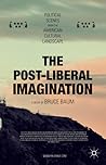 The Post-Liberal Imagination: Political Scenes from the American Cultural Landscape