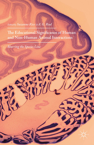 The Educational Significance of Human and Non-Human Animal Interactions: Blurring the Species Line (Hardcover)