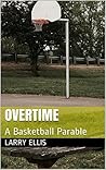 Overtime: A Basketball Parable Overtime: A Basketball Parable