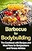 BODYBUILDING: 2ND EDITION: Barbecue for Bodybuilders (Barbecue Recipes, Barbecue Cookbook, Recipes for Barbecue, Bodybuilding Nutrition, Bodybuilding Cookbook, Meal Plan)