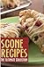 Scones: The Ultimate Recipe Guide