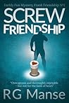 Screw Friendship by R.G. Manse