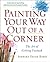 Painting Your Way Out of a Corner: The Art of Getting Unstuck