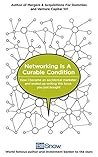 Networking Is A Curable Condition: How I became an accidental marketer and ended up writing this book that you just bought