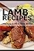 Lamb Recipes: The Easy Guide to Lamb Recipes