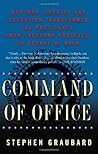 Command of Office: How War, Secrecy, and Deception Transformed the Presidency, from Theodore Roosevelt to George W. Bush