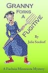 Granny Forks a Fugitive by Julie Seedorf