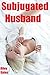Subjugated Husband by Riley Kates