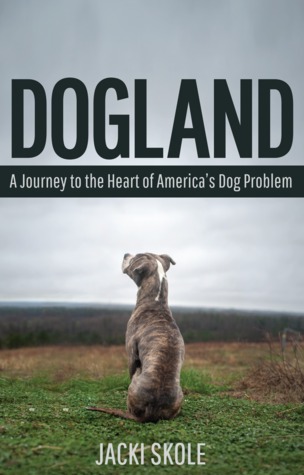 Dogland: A Journey to the Heart of America's Dog Problem