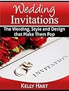 Wedding Invitations: The Wording, Style and Design that Make Them Pop (Wedding Planning Solutions Book 4)