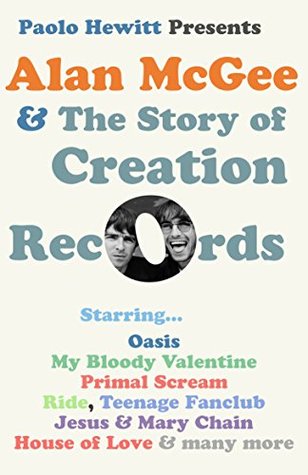 Alan McGee and The Story of Creation Records (Kindle Edition)