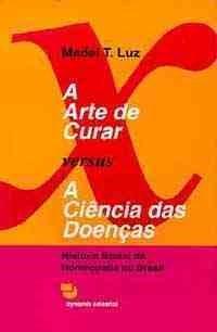 A Arte de Curar versus a Ciência das Doenças: História Social da Homeopatia no Brasil
