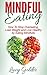Mindful Eating: How To Stop Overeating, Lose Weight and Live Healthy by Eating Mindfully (Healthy Diet, Mindful Eating, Lose Weight, Stop Overeating)