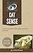 Cat Sense: How Cats Think and Decode Their Behavior (Cat Guide)