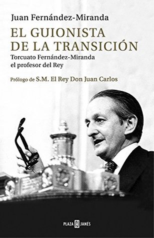 El guionista de la Transición: Torcuato Fernández-Miranda, el profesor del Rey (Spanish Edition)
