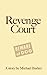 Revenge Court by Michael Barker