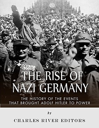 The Rise of Nazi Germany: The History of the Events that Brought Adolf Hitler to Power (Kindle Edition)