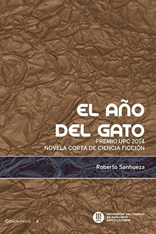 El año del gato. Premio UPC 2014 Novela Corta de Ciencia Ficción (Kindle Edition)