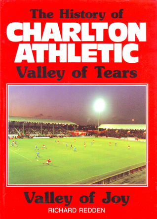 The History of Charlton Athletic: Valley of Tears, Valley of Joy (Hardcover)