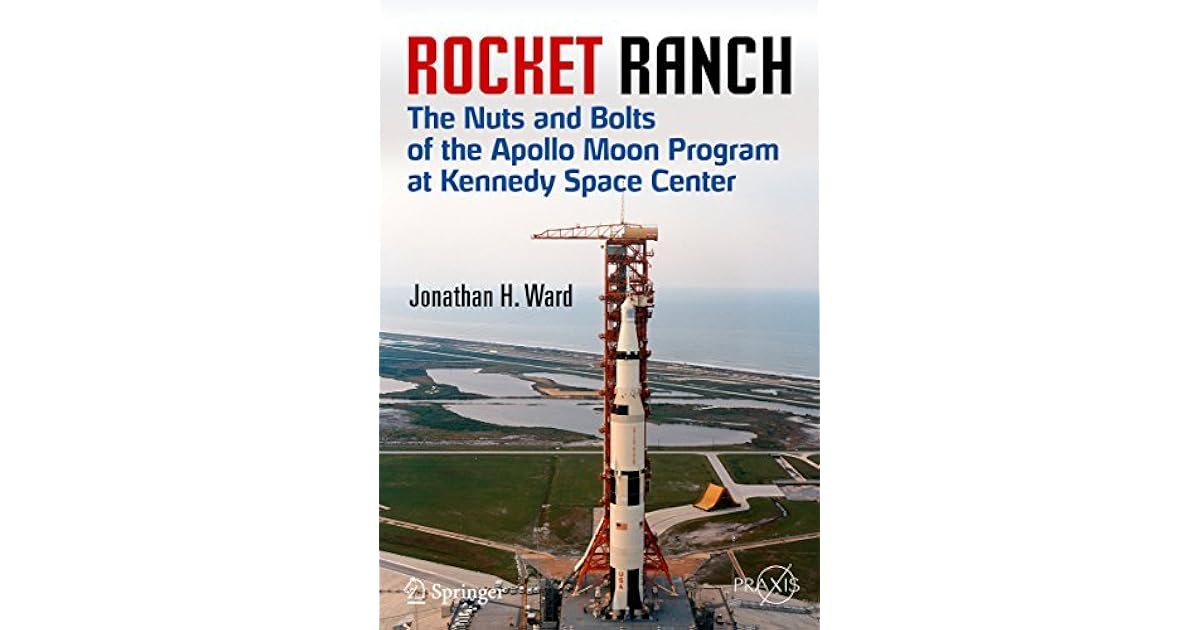 Rocket Ranch: The Nuts and Bolts of the Apollo Moon Program at Kennedy ...