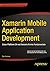 Xamarin Mobile Application Development: Cross-Platform C# and Xamarin.Forms Fundamentals