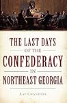 The Last Days of the Confederacy in Northeast Georgia (Civil War Series)