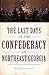 The Last Days of the Confederacy in Northeast Georgia (Civil War Series)