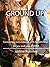 Ground Up; Connecting Groundwork with Ridden Work for you and your Horse