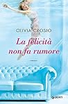 La felicità non fa rumore by Olivia Crosio