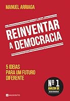 Reinventar a Democracia: 5 Ideias Para Um Futuro Diferente