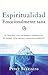 Espiritualidad emocionalmente sana (Emotionally Healthy Spirituality) (Spanish Edition)