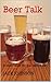Beer Talk: A beer book for ...