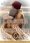 Courted by Understanding by Bree Cariad