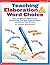 Teaching Elaboration & Word Choice: Easy and Effective Mini-Lessons and Activities That Help Students Enrich and Enliven Their Writing