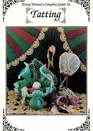 Every Woman's Complete Guide to Tatting (Paperback)