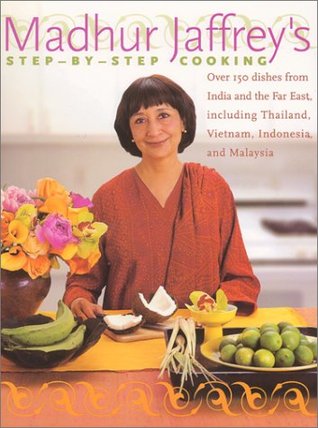 Madhur Jaffrey's Step-by-Step Cooking: Over 150 Dishes from India and the Far East, Including Thailand, Vietnam, Indonesia, and Malaysia (Hardcover)