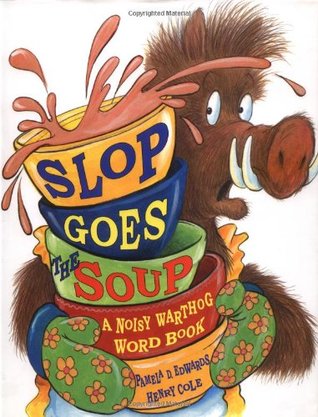 Slop Goes the Soup: A Noisy Warthog Word Book (Hardcover)