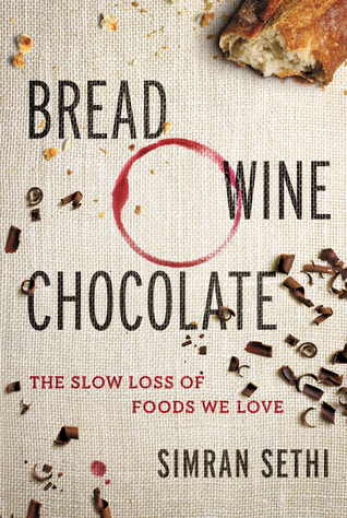 Bread, Wine, Chocolate: The Slow Loss of Foods We Love (Hardcover)