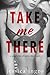Take Me There: A Collection of Short Erotic Reads