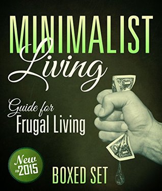 Minimalist Living Guide for Frugal Living (Boxed Set): Simplify and Declutter your Life