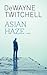 Asian Haze by DeWayne Twitchell