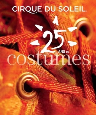 25 Years of Costumes (Cirque Du Soleil)