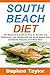 South Beach Diet: The Beginner's Guide on How to Quickly and Effectively Lose Weight with the South Beach Diet Cookbook, Recipes, and Meal Plan! (South ... Low Carbohydrate Diet, Gluten-Free)