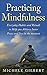 Practicing Mindfulness: Liv...