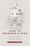 How To Worship a King by Zach Neese