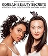 Korean Beauty Secrets: A Practical Guide to Cutting-Edge Skincare and Makeup