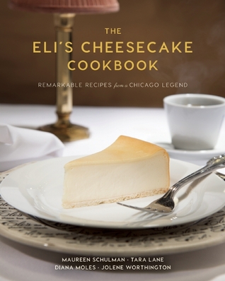 The Eli’s Cheesecake Cookbook: Remarkable Recipes from a Chicago Legend